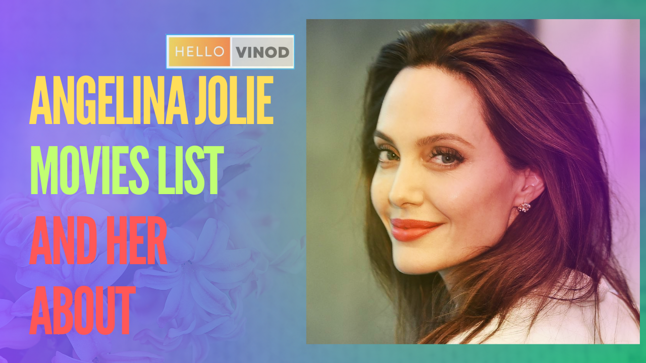 Angelina Jolie Movies List And Her About